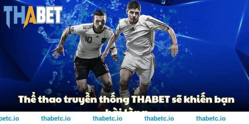Thể thao truyền thống THABET sẽ khiến bạn hài lòng
